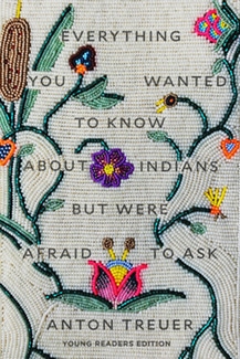Everything You Wanted to Know about Indians But Were Afraid to Ask by Anton Treuer Book Cover