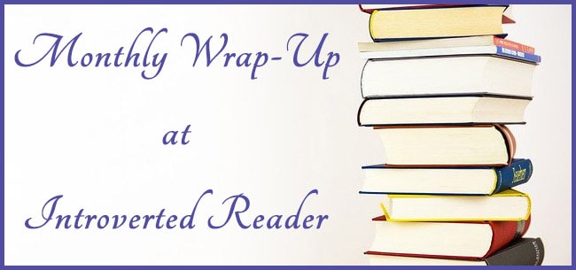 Monthly Wrap-Up at Introverted Reader