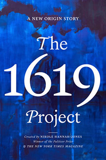 The 1619 Project, created by Nikole Hannah-Jones Book Cover