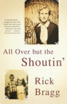 All Over but the Shoutin' by Rick Bragg: Book Review