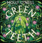 Greenteeth by Molly O'Neill: Book Review